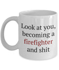 Funny Firefighter Mug Gift For Rookie Firefighter Look At You Becoming A Firefighter Graphic Tee – Fan Favorite · Top Pick For Any Outfit