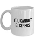 Funny Biology Mug Biology Teacher Gift Biologist Present Idea You Cannot B Cereus Science Geek Gift Microbiologist Graphic Tee – Everyday Comfort · Must-Have Style