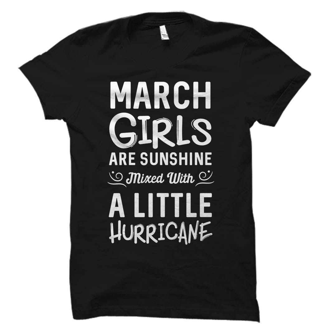 March Girls Shirt March Birthday Shirt Born in March Shirt Cute March Shirts March Shirt March Girls Are Sunshine Shirt OS706 Graphic Tee – Bold Style · Great Gift For Fans