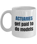 Funny Actuary Mug Actuaries Gift Idea Actuaries Get Paid To Do Models Graphic Tee – Soft Feel · Perfect For Daily Wear
