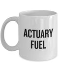 Funny Actuary Mug Actuary Fuel Actuaries Gift Idea High Quality Ceramic Mug Graphic Tee – Warm & Stylish · Great Gift For Fans