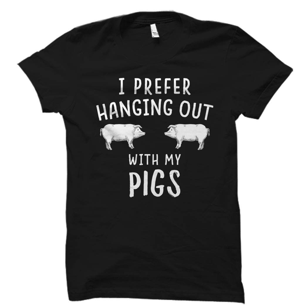 Pig Shirt Pig Farmer Shirt Pig Gifts Pig Farming Shirt Pig Owner Shirt Pig Owner Gift Pet Pig Shirt Prefer Hanging Out With My Pigs OS1934 Graphic Tee – Soft Feel · Trending Graphic Apparel