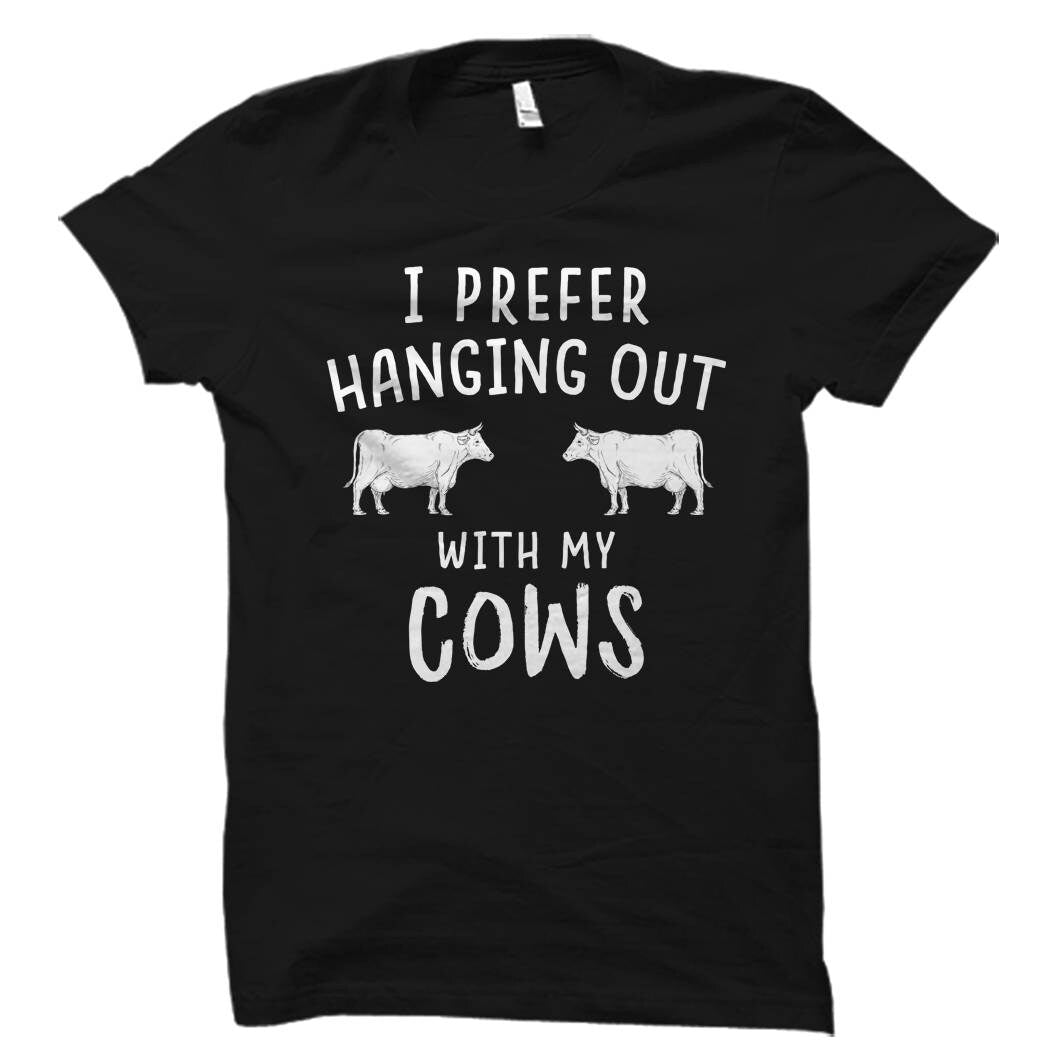Cows Shirt Cows Gift I Prefer Hanging Out With My Cows Cow Shirt Cattle Owner Gift Cattle Shirt Farmer Gift Funny Cow Shirt OS1908 Graphic Tee – Soft Feel · Top Pick For Any Outfit