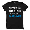 Funny Accountant Shirt There39s No Crying During Tax Season Shirt Funny Tax Shirt Tax Gift Accountant Gift Accounting Shirt OS735 Graphic Tee – Feel-Good Design · Great Gift For Fans
