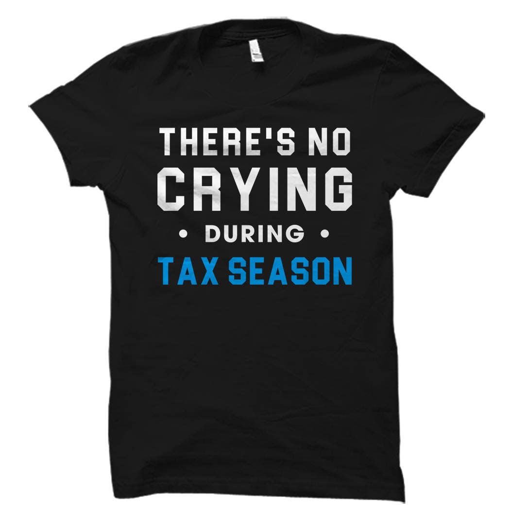 Funny Accountant Shirt There39s No Crying During Tax Season Shirt Funny Tax Shirt Tax Gift Accountant Gift Accounting Shirt OS735 Graphic Tee – Feel-Good Design · Great Gift For Fans