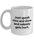Funny Gift For Court Reporter Stenographer Coffee Mug Just Speak Nice And Slow Ceramic Mug Graphic Tee – Cozy Vibes · Trending Graphic Apparel