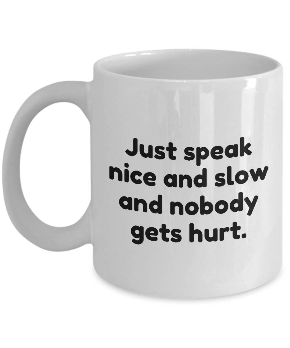 Funny Gift For Court Reporter Stenographer Coffee Mug Just Speak Nice And Slow Ceramic Mug Graphic Tee – Cozy Vibes · Trending Graphic Apparel
