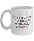 Feminist Mug Feminism Gift Women39s Rights Gender Equality The Best Man For The Job Is Usually A Woman Graphic Tee – Aesthetic Look · Perfect For Daily Wear