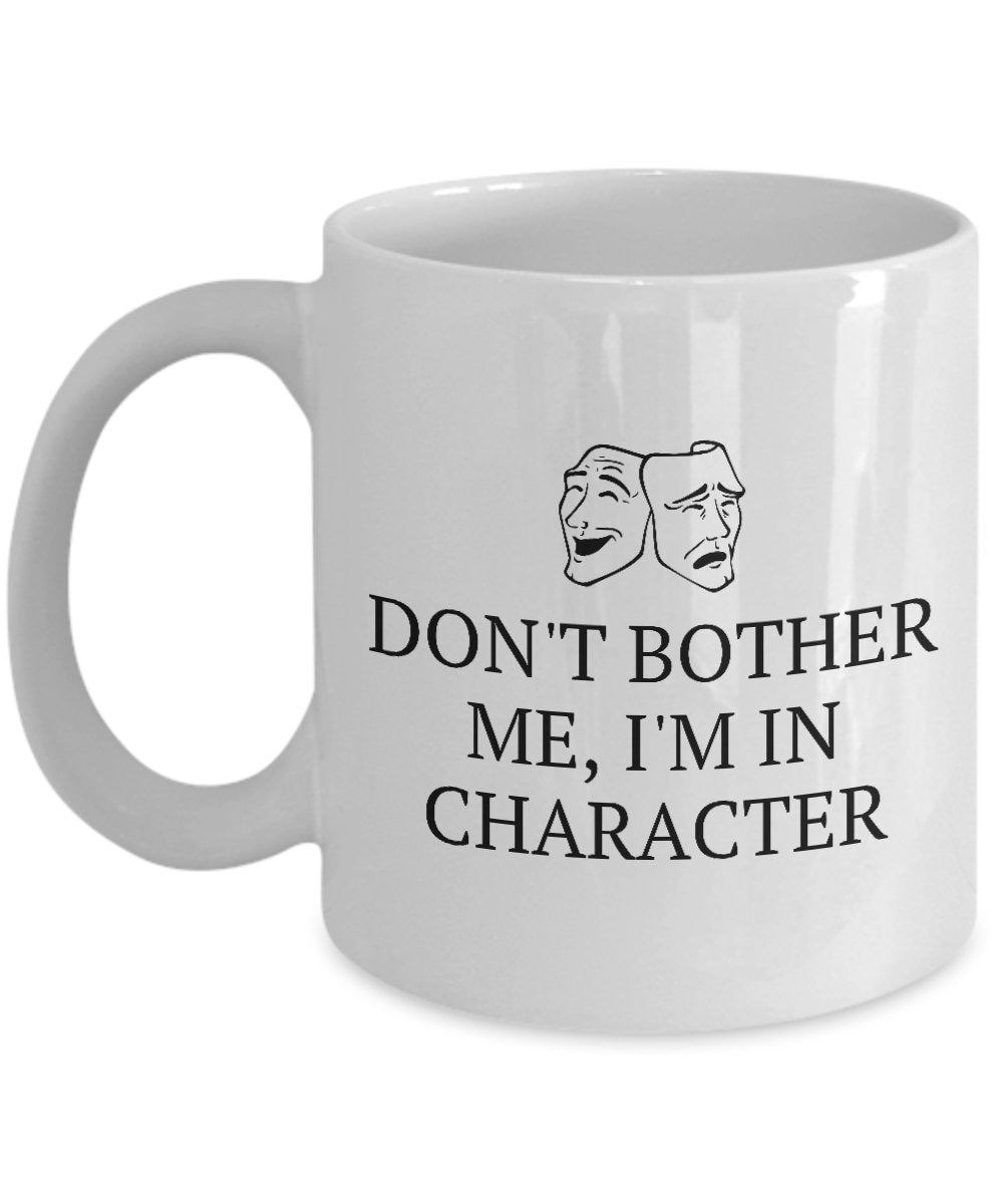 Funny Acting Mug Thespian Gift Idea Theater Geeks Actor Actress I39m In Character Graphic Tee – Soft Feel · High-Quality Print