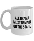 Funny Acting Mug Thespian Gift Idea Theater Teacher Present All Drama Must Remain On Stage Theater Geeks Actor Actress Graphic Tee – Feel-Good Design · Top Pick For Any Outfit