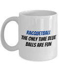 Funny Racquetball Mug Racquetballer Gift Idea Only Time Blue Balls Are Fun Graphic Tee – Warm & Stylish · Top Pick For Any Outfit