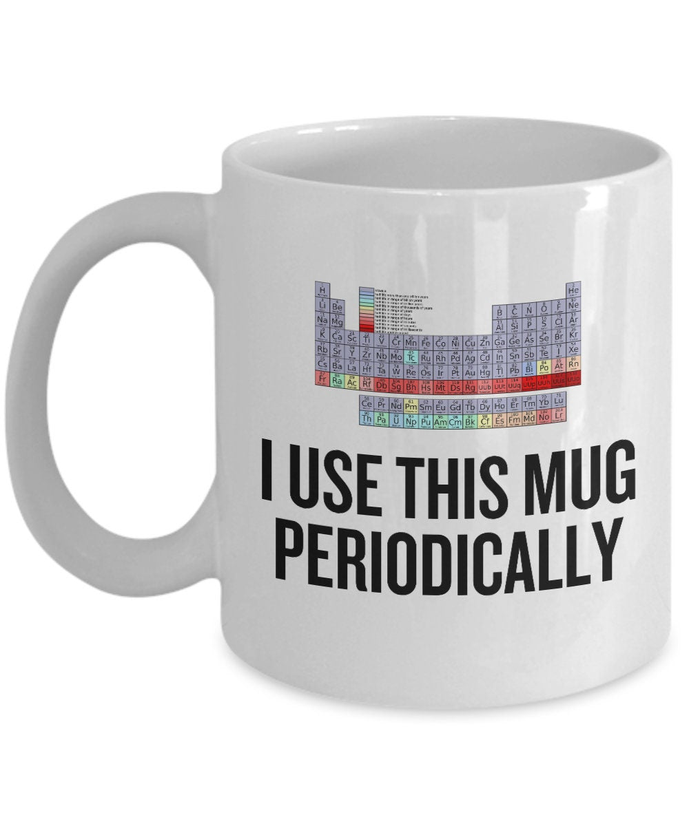 Funny Chemistry Mug Chemistry Teacher Gift Idea Chemist Present I Use This Mug Periodically Graphic Tee – Easygoing Wear · Top Pick For Any Outfit