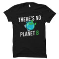 There39s No Planet B Shirt Earth Day Shirt Earth Day Gift Earth Day Wear Shirt for Earth Day Earth Day 2022 Earth Day TShirt OS813 Graphic Tee – Bold Style · Top Pick For Any Outfit