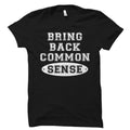 Funny Political Shirt Bring Back Common Sense Shirt President Shirt Resistance Shirt Resist Shirt Funny Saying Shirt OS2033 Graphic Tee – Premium Graphic · High-Quality Print
