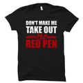 Funny Teacher Gift Best Teacher Gift Education Shirt English Teacher Math Teacher Don39t Make Me Get Out My Red Pen Shirt OS4820 Graphic Tee – Premium Graphic · Trending Graphic Apparel