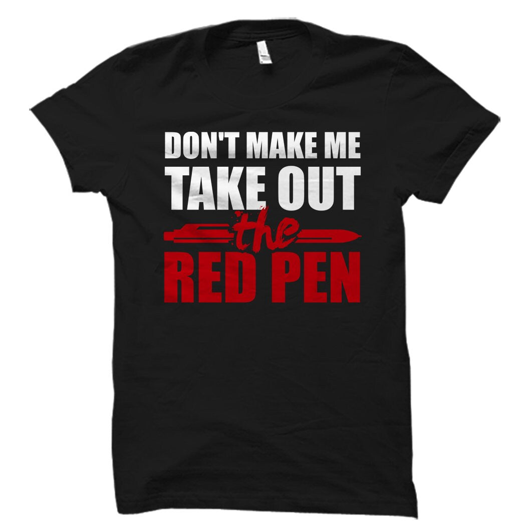 Funny Teacher Gift Best Teacher Gift Education Shirt English Teacher Math Teacher Don39t Make Me Get Out My Red Pen Shirt OS4820 Graphic Tee – Premium Graphic · Trending Graphic Apparel
