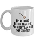 Funny Banjo Coffee Mug Banjo Player Gift I Play Banjo Better Than The President Graphic Tee – Aesthetic Look · Great Gift For Fans