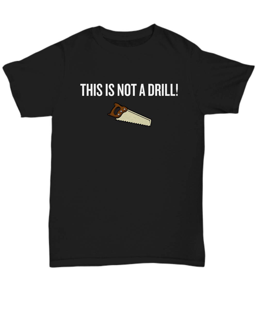 Funny Carpenter Shirt Woodworker Gift Idea Carpentry Woodworking Present This Is Not A Drill Unisex Tee Graphic Tee – Feel-Good Design · Top Pick For Any Outfit