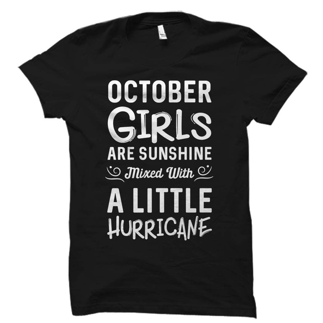 October Girls Shirt October Birthday Shirt Born in October Shirt Cute Birthday Shirts October Shirts October Girls Are Sunshine OS1062 Graphic Tee – Easygoing Wear · Perfect For Daily Wear