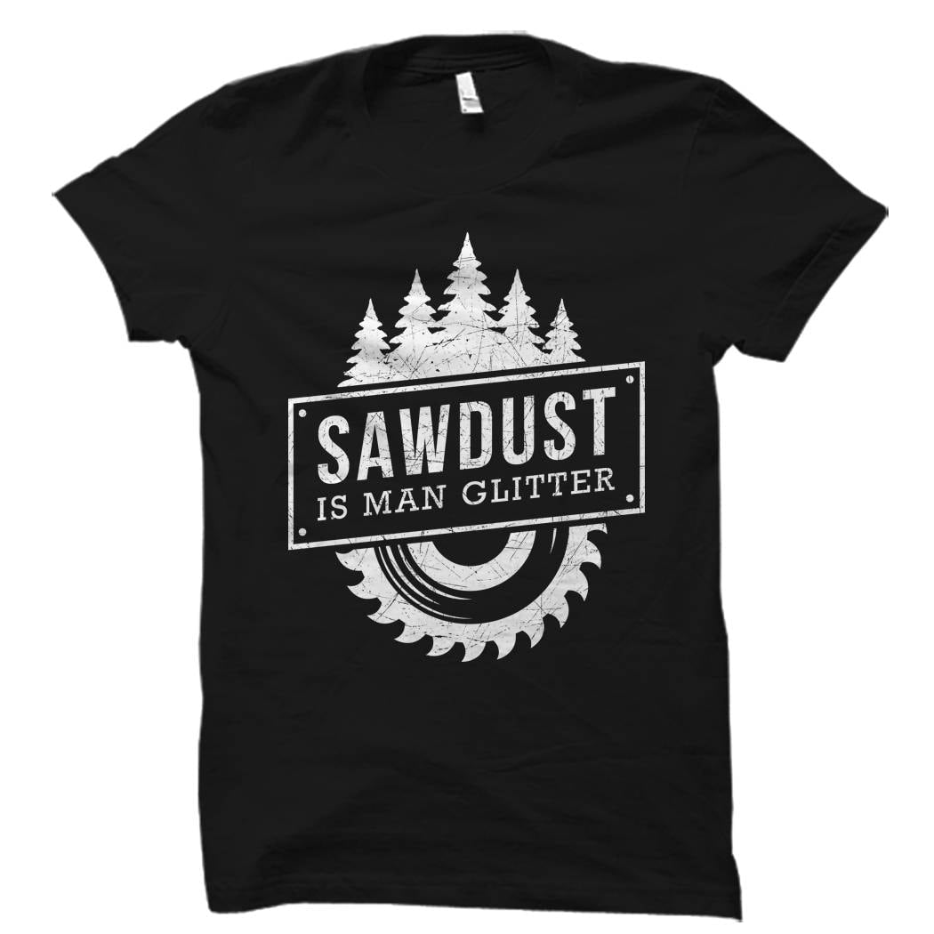 Woodworking Shirt Carpenter Gift Woodworker Gift lumberjack Shirt logger Gift Sawdust Is Man Glitter Shirt DIY Shirt Builder OS5574 Graphic Tee – Cozy Vibes · Must-Have Style