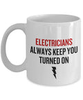 Funny Electrician Mug Electrician Gift Idea Electricians Always Keep You Turned On Graphic Tee – Cozy Vibes · High-Quality Print