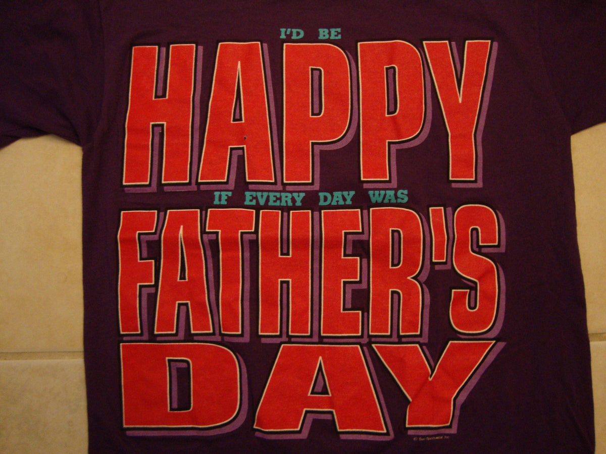 Vintage 8039s Father39s Day I39d Be Happy If Every Day Was Father39s Day Purple T Shirt Size M Graphic Tee – Soft Feel · Trending Graphic Apparel