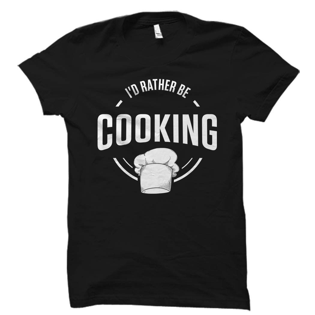 Funny Chef Shirt Cook Shirt for Chefs Chef Gift Cooking Shirt Cook Gift Foodie Shirt Chef Shirts Cook Shirts I39d Rather Be Cooking OS2081 Graphic Tee – Cozy Vibes · Great Gift For Fans