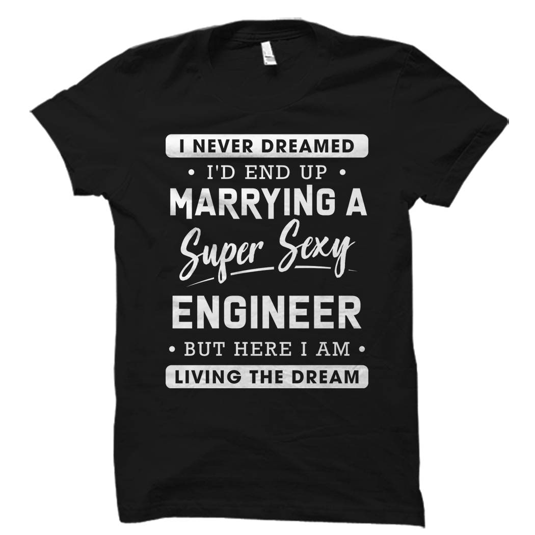 Engineer Wife Shirt for Engineer Wife Gift for Engineer Wife of Engineer Shirt Engineer Wife Shirts Never Dreamed Marrying Engineer OS5642 Graphic Tee – Soft Feel · Perfect For Daily Wear
