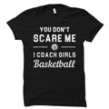 Basketball Coach Gift Basketball Coach Shirt Girls Basketball Shirt Girls Basketball Gift You don39t scare Me I coach Girls OS5999 Graphic Tee – Feel-Good Design · High-Quality Print