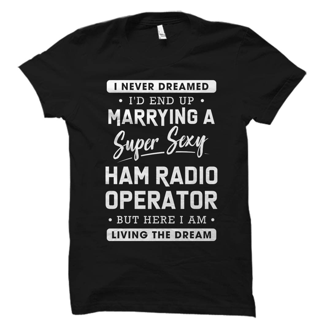 Ham Radio Operator Wife Shirt Ham Radio Shirt Wife of Ham Radio Operator Never Dreamed I39d End Up Marrying A Ham Radio Operator OS5698 Graphic Tee – Fan Favorite · Perfect For Daily Wear