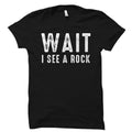 Geology Shirt Geologist Gift Geologist Shirt Geology Gift Geology Degree Funny Geology Shirt Wait I See A Rock Shirt OS5682 Graphic Tee – Fan Favorite · Must-Have Style