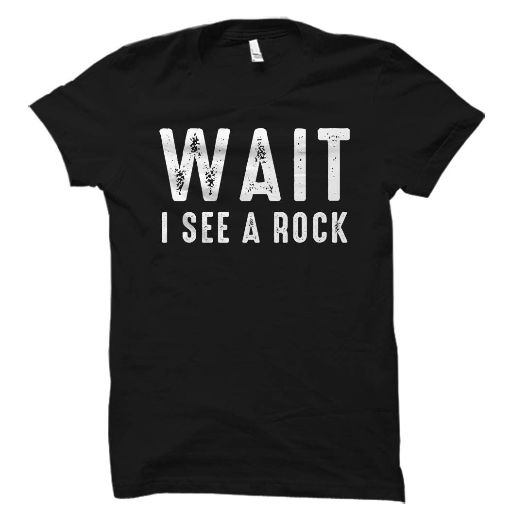 Geology Shirt Geologist Gift Geologist Shirt Geology Gift Geology Degree Funny Geology Shirt Wait I See A Rock Shirt OS5682 Graphic Tee – Fan Favorite · Must-Have Style