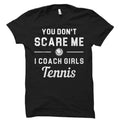 Tennis Coach Gift Tennis Coach Shirt Girls Tennis Shirt Girls Tennis Gift You don39t scare Me I coach Girls Tennis OS860 Graphic Tee – Everyday Comfort · Trending Graphic Apparel