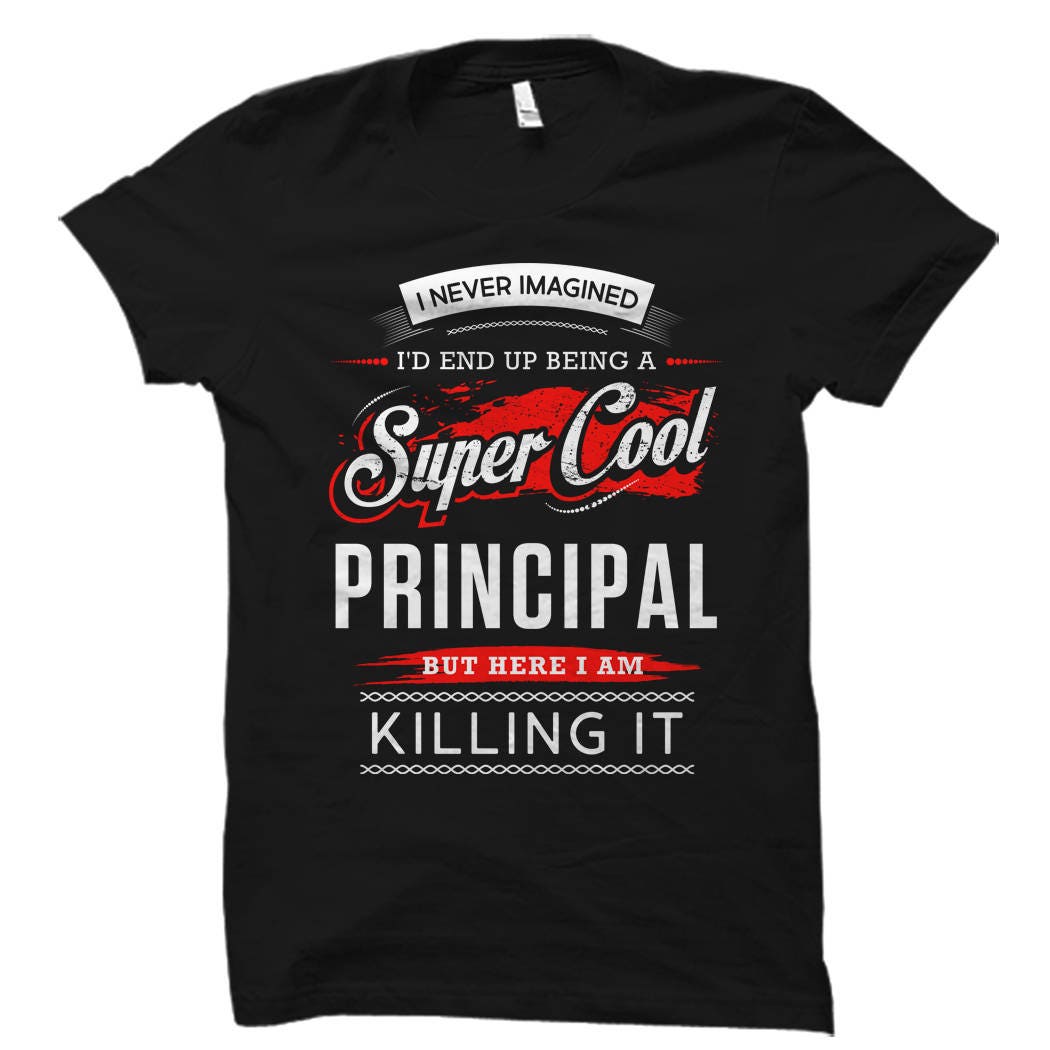 Principal Shirt Principal Gift School Principal Shirt Funny Principal I never imagined I39d Back to School Shirt End of School Gift OS742 Graphic Tee – Feel-Good Design · Must-Have Style