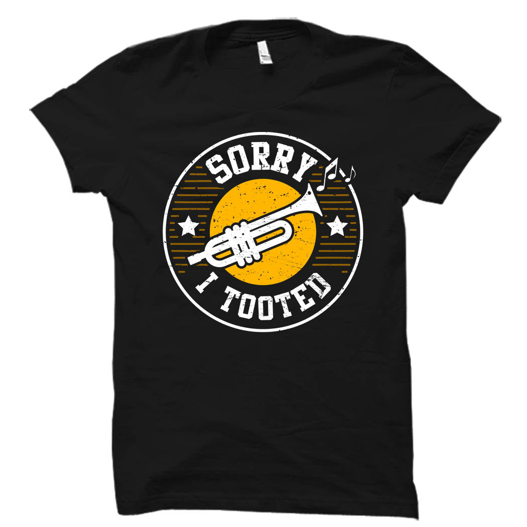 Trumpet Shirt Sorry I Tooted Shirt Funny Trumpet Gift Trumpet Player Trumpet Player Shirt Jazz Player Gift Band Shirt OS5675 Graphic Tee – Easygoing Wear · High-Quality Print