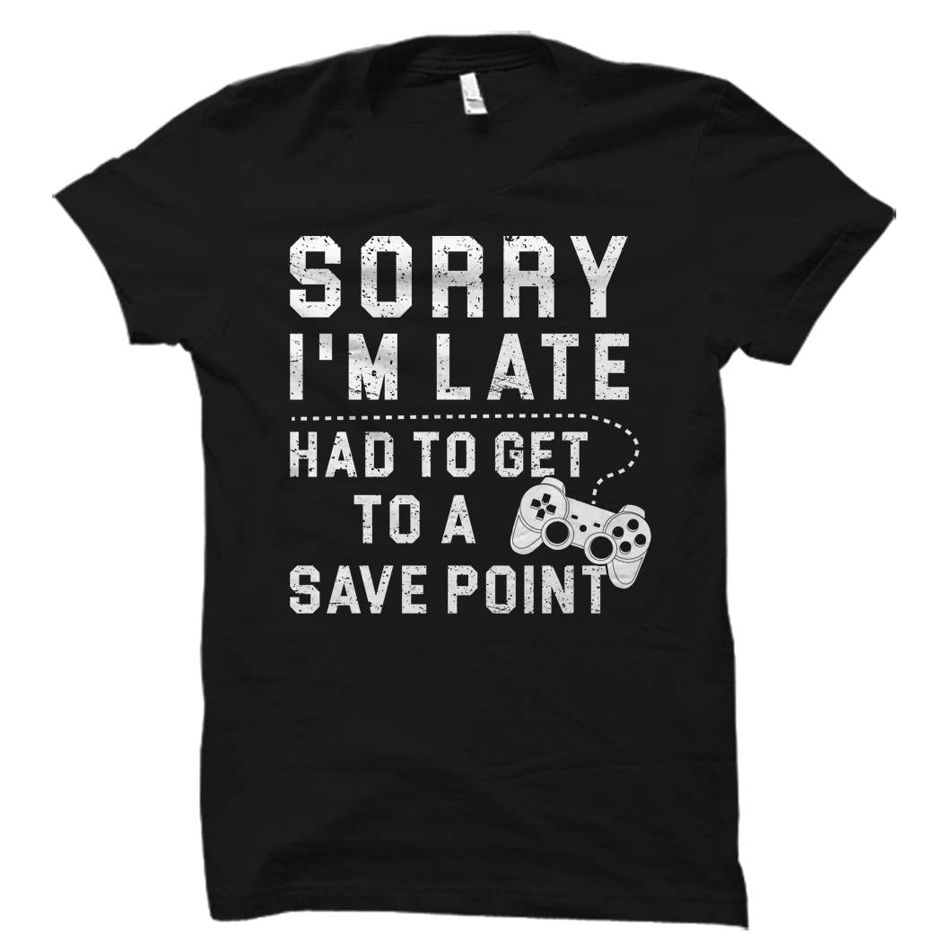 Gamer Shirt Gamer Gift Sorry I39m Late Had To Get To A Save Point Shirt Gaming Shirt Gaming Gift Gift for Gamer Video Game Shirt OS913 Graphic Tee – Soft Feel · Must-Have Style