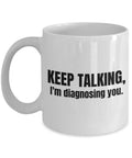 Funny Psychology Mug Psychologist Gift Idea Psychiatrist Present Keep Talking I39m Diagnosing You Graphic Tee – Easygoing Wear · Trending Graphic Apparel