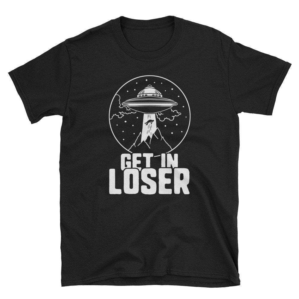 Funny Alien T Shirt Get In Loser Pun UFO Shirt Funny Abduction Alien Shirt UFO Alien Believer Gift Graphic Tee – Premium Graphic · Must-Have Style