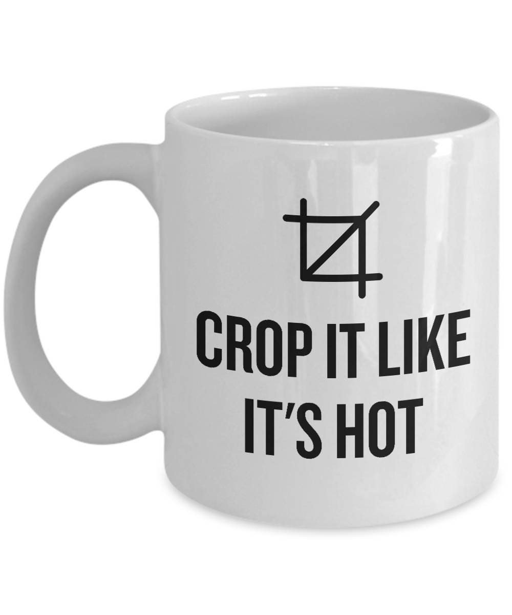 Funny Graphic Designer Gift Graphic Designer Mug Design Humor Crop It Like It39s Hot Graphic Tee – Fan Favorite · Must-Have Style