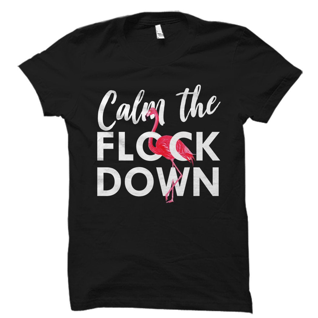 Flamingo Gift Flamingo Shirt Flamingo Decor Flamingo Clothing Flamingo TShirt Flamingo Lover Gift Calm The Flock Down OS1522 Graphic Tee – Bold Style · Trending Graphic Apparel