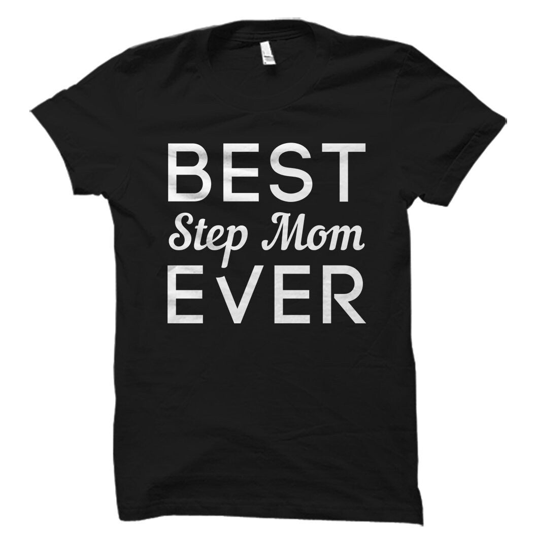 Step Mom Gift for Step Mom Shirt Mom Gift From Daughter Gift Stepmother Gift Stepmother Shirt Best Step Mom Ever Shirt OS1510 Graphic Tee – Fan Favorite · Trending Graphic Apparel