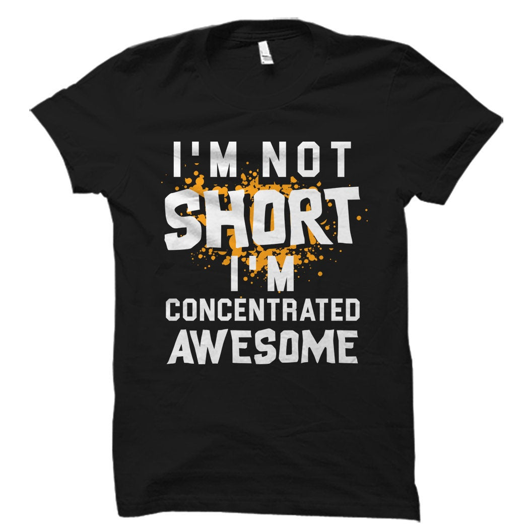 I39m Not Short I39m Concentrated Awesome TShirt Girlfriend Gift Girlfriend Shirt Sister Gift Sister Shirt Gift for Sister OS2285 Graphic Tee – Warm & Stylish · Must-Have Style