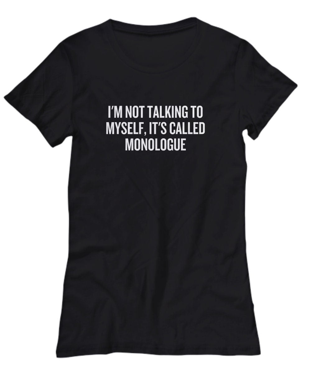 Funny Acting Shirt Thespian Gift Idea Theater Geeks Actor Actress It39s Called Monologue Women39s Tee Graphic Tee – Cozy Vibes · High-Quality Print