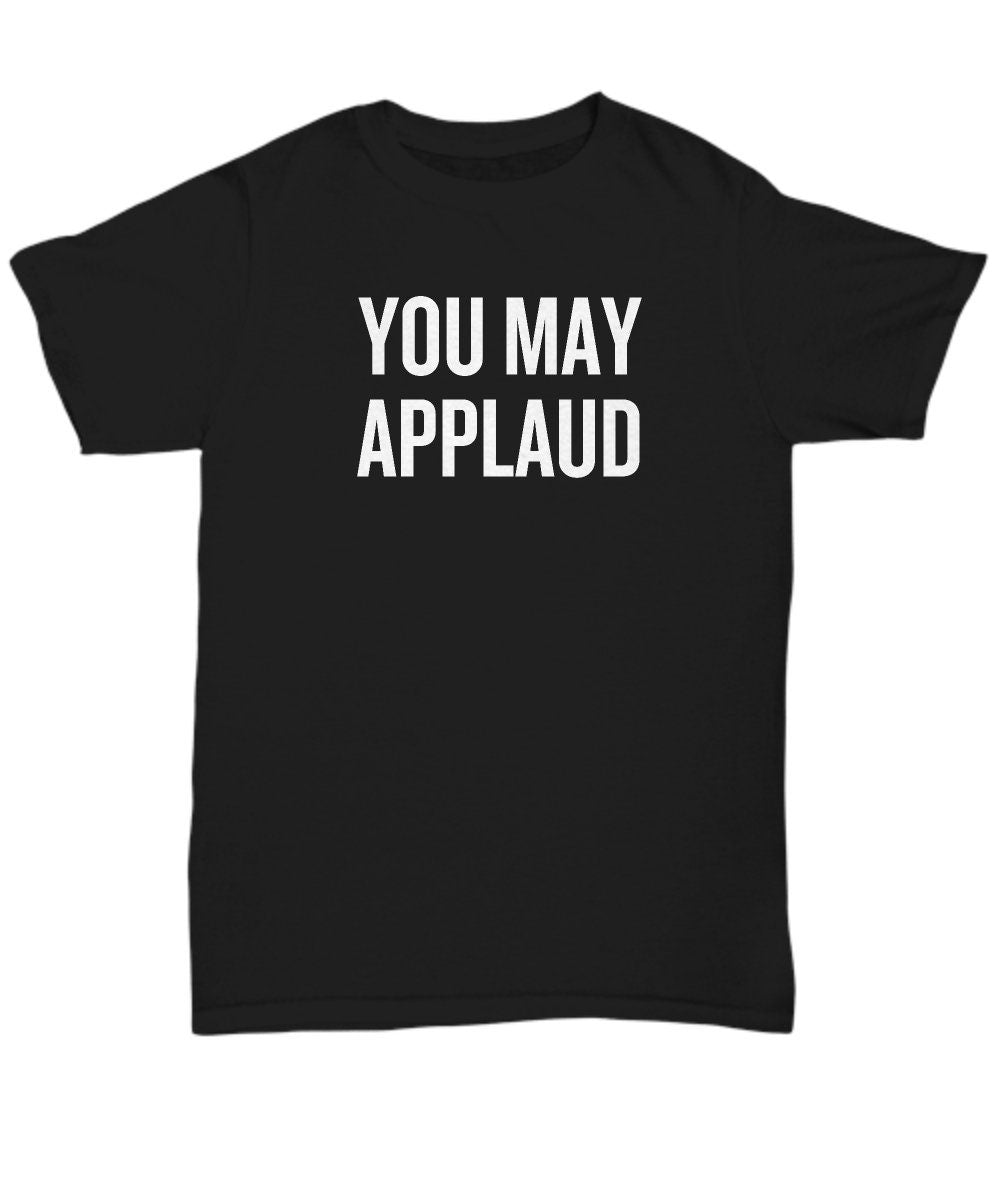 Funny Acting Shirt Thespian Gift Idea Theater Geeks Actor Actress Theater Teacher Gift You May Applaud Unisex Tee Graphic Tee – Easygoing Wear · Must-Have Style