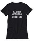 Funny Acting Shirt Thespian Gift Idea Theater Teacher Present All Drama Must Remain On Stage Theater Geeks Actor Women39s tee Graphic Tee – Warm & Stylish · Must-Have Style