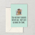 Printable History Teacher Card Funny History Birthday Card They Just Go Back In Time Caveman Instant Download Graphic Tee – Everyday Comfort · High-Quality Print