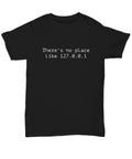 Computer Geek Gift Computer Nerd Shirt Programmer Gift Web Developer Coder Gift There39s No Place Like 127001 Unisex Tee Graphic Tee – Premium Graphic · Great Gift For Fans