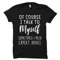 Of Course I Talk To Myself Shirt Sassy Shirt Sassy Gift Expert Shirt Expert Gift Girlfriend Gift Girlfriend Shirt Sister Gift OS1600 Graphic Tee – Soft Feel · Trending Graphic Apparel