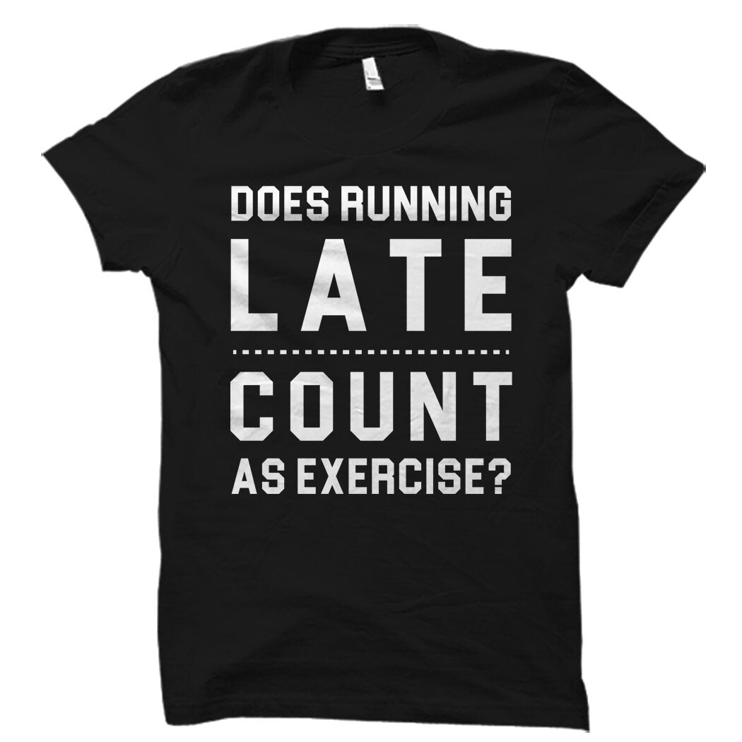 Does Running Late Count As Exercise Shirt Running Shirt Running Gift Runner Shirt Runner Gift Cardio Shirt Gym Shirt Workout OS2025 Graphic Tee – Soft Feel · High-Quality Print