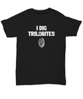 Funny Paleontologist Shirt Paleontology Gift Fossil Hunter Present I Dig Trilobites Unisex Tee Graphic Tee – Feel-Good Design · Great Gift For Fans